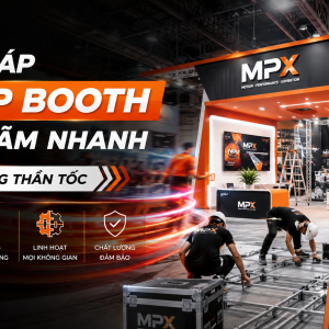Giải Pháp Setup Booth Triển Lãm Nhanh: Thi Công Thần Tốc