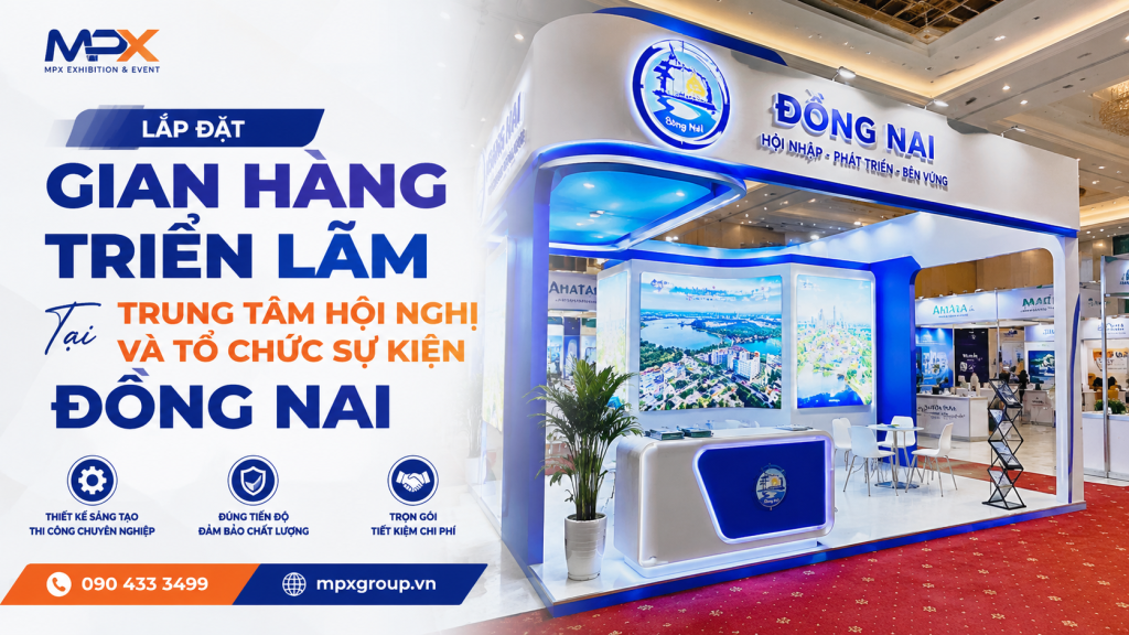 Lắp Đặt Gian Hàng Triển Lãm Tại Đồng Nai | Thiết Kế & Thi Công
