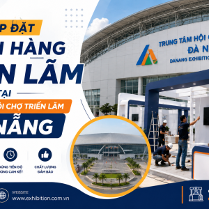 Lắp Đặt Gian Hàng Triển Lãm Đà Nẵng Trọn Gói Tại Trung Tâm Hội Chợ