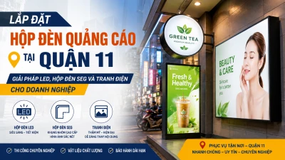 Lắp Đặt Hộp Đèn Quảng Cáo Tại Quận 11: Hộp Đèn SEG, Tranh Điện & Giải Pháp LED MPX