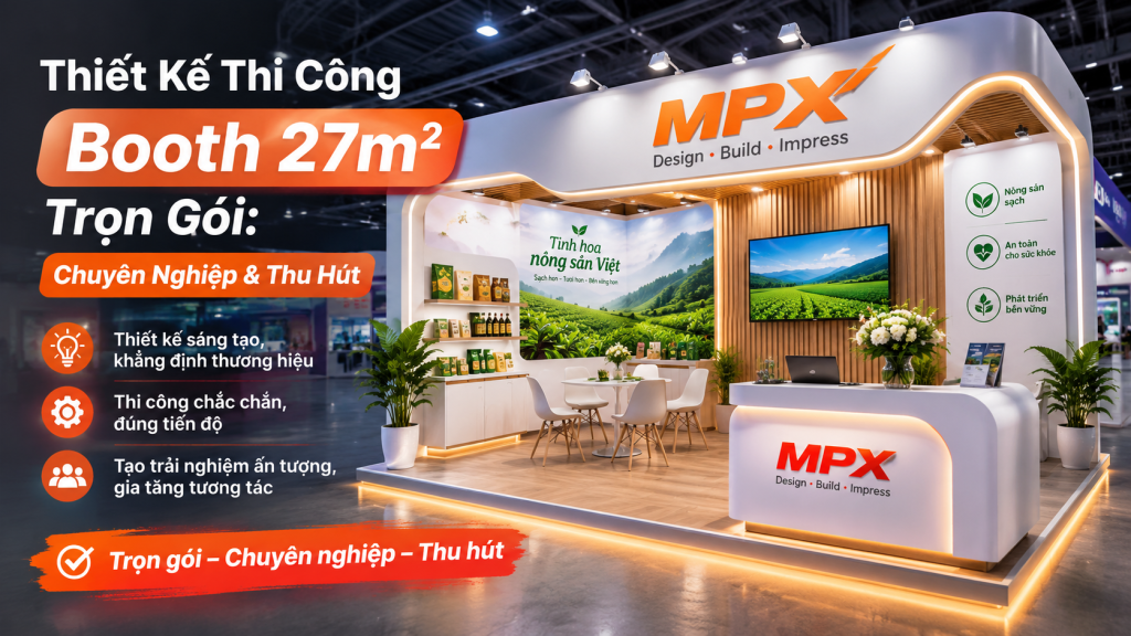 Thiết Kế Thi Công Booth 27m² Trọn Gói: Chuyên Nghiệp & Thu Hút