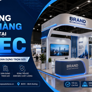 Thi Công Gian Hàng Triển Lãm Tại BCEC Bình Dương Chuyên Nghiệp