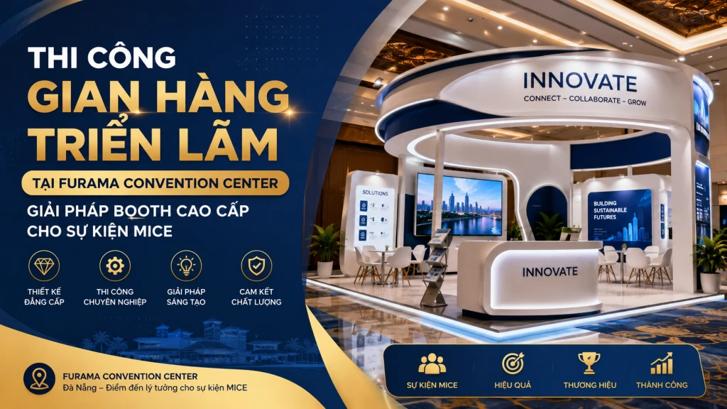 Thi Công Gian Hàng Triển Lãm Tại Furama Convention Center Đà Nẵng