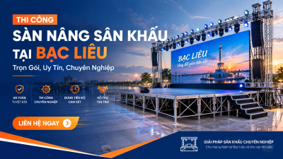 Thi Công Sàn Nâng Sân Khấu Tại Bạc Liêu: Trọn Gói, Uy Tín, Chuyên Nghiệp