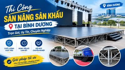 Thi Công Sàn Nâng Sân Khấu Tại Bình Dương: Trọn Gói, Uy Tín, Chuyên Nghiệp