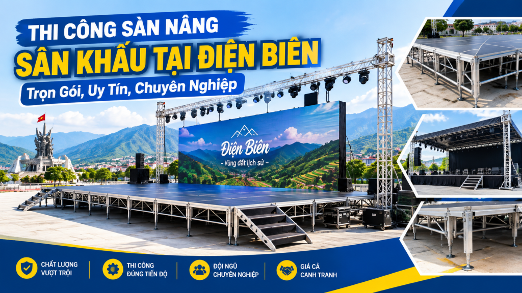 Thi Công Sàn Nâng Sân Khấu Tại Điện Biên: Trọn Gói, Uy Tín, Chuyên Nghiệp