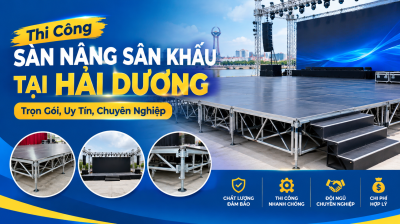 Thi Công Sàn Nâng Sân Khấu Tại Hải Dương: Trọn Gói, Uy Tín, Chuyên Nghiệp