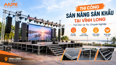 Thi Công Sàn Nâng Sân Khấu Tại Vĩnh Long: Trọn Gói, Uy Tín, Chuyên Nghiệp
