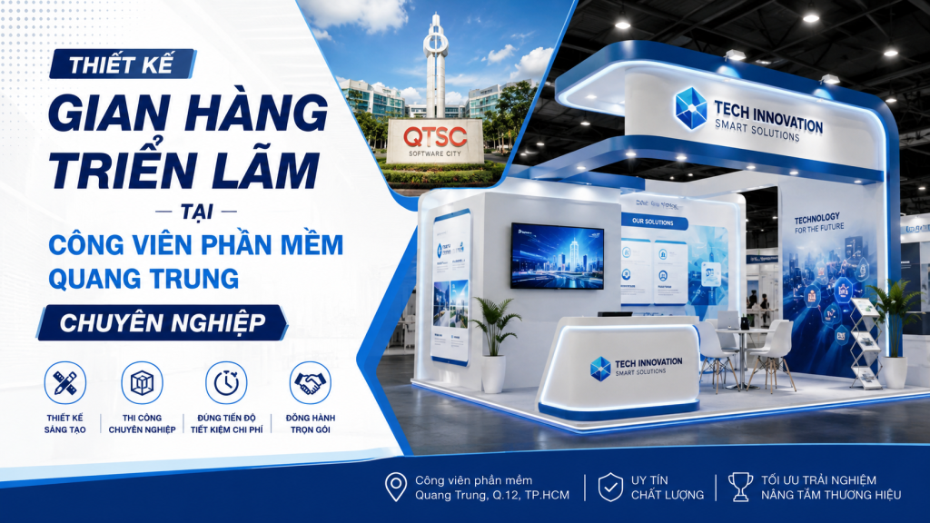 Thiết Kế Gian Hàng Triển Lãm Tại Công Viên Phần Mềm Quang Trung Chuyên Nghiệp